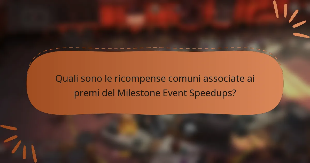 Quali sono le ricompense comuni associate ai premi del Milestone Event Speedups?