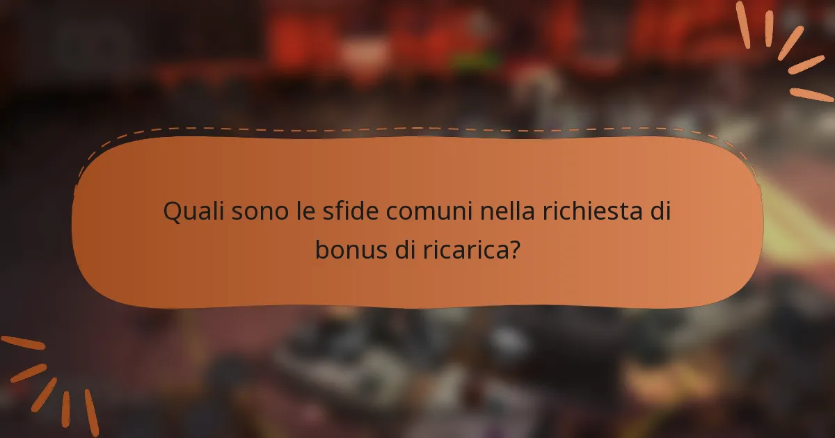 Quali sono le sfide comuni nella richiesta di bonus di ricarica?