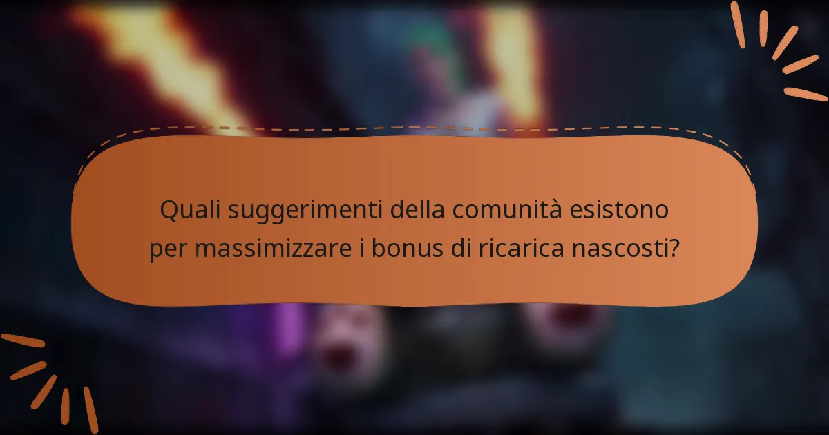 Quali suggerimenti della comunità esistono per massimizzare i bonus di ricarica nascosti?