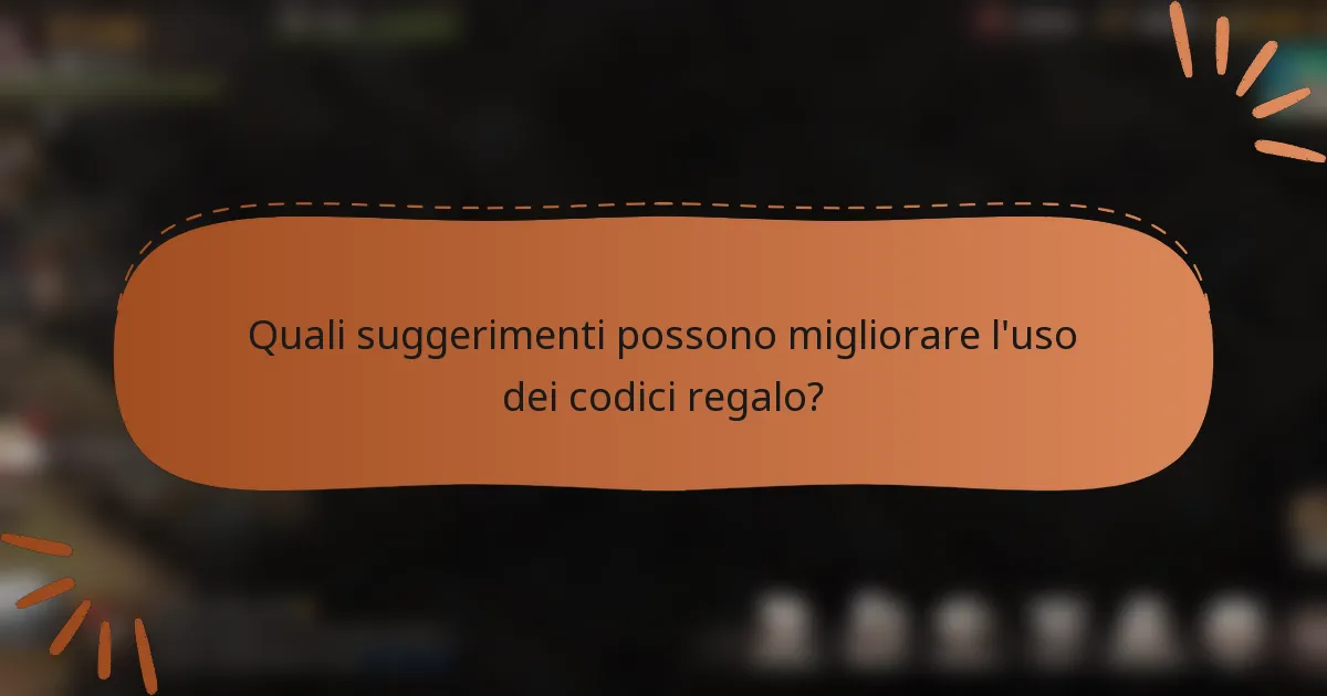 Quali suggerimenti possono migliorare l'uso dei codici regalo?