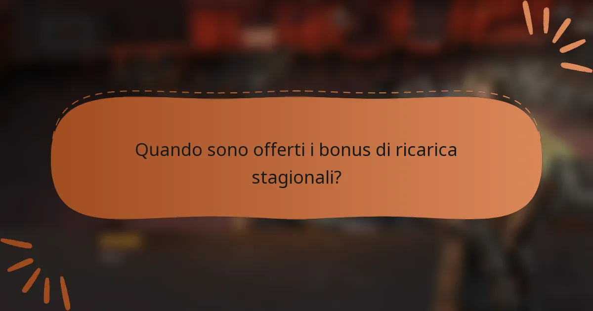 Quando sono offerti i bonus di ricarica stagionali?